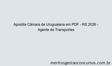 Apostila Concurso Câmara de Uruguaiana - RS 2026 - Agente de Transportes