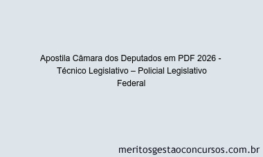 Apostila Concurso Câmara dos Deputados 2026 - Técnico Legislativo – Policial Legislativo Federal