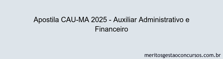 Apostila Concurso CAU-MA 2025 - Auxiliar Administrativo e Financeiro