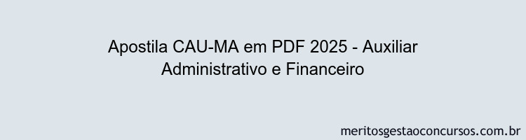 Apostila Concurso CAU-MA 2025 - Auxiliar Administrativo e Financeiro