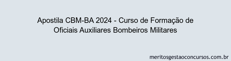 Apostila Concurso CBM-BA 2024 Impressa - Curso de Formação de Oficiais Auxiliares Bombeiros Militares