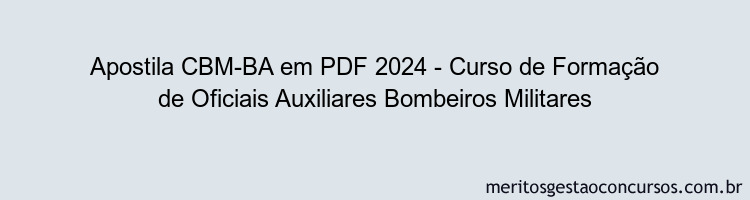 Apostila Concurso CBM-BA 2024 PDF - Curso de Formação de Oficiais Auxiliares Bombeiros Militares