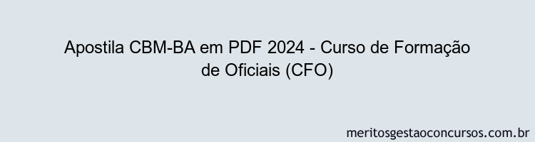 Apostila Concurso CBM-BA 2024 PDF - Curso de Formação de Oficiais (CFO)