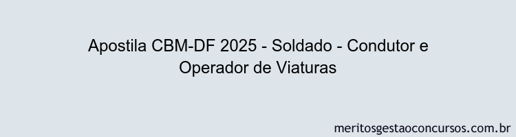 Apostila Concurso CBM-DF 2025 - Soldado - Condutor e Operador de Viaturas