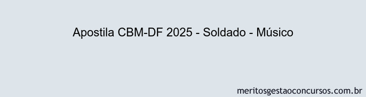 Apostila Concurso CBM-DF 2025 - Soldado - Músico