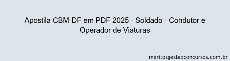 Apostila Concurso CBM-DF 2025 - Soldado - Condutor e Operador de Viaturas