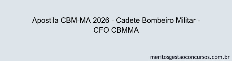 Apostila Concurso CBM-MA 2026 - Cadete Bombeiro Militar - CFO CBMMA