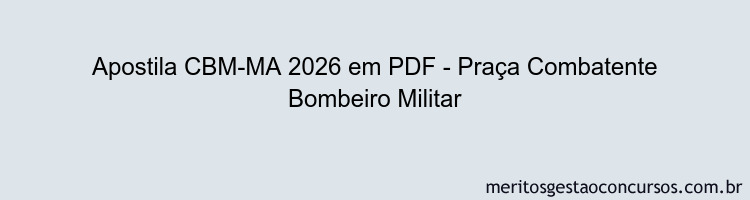 Apostila Concurso CBM-MA 2026 - Praça Combatente Bombeiro Militar