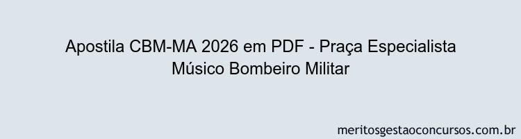 Apostila Concurso CBM-MA 2026 - Praça Especialista Músico Bombeiro Militar