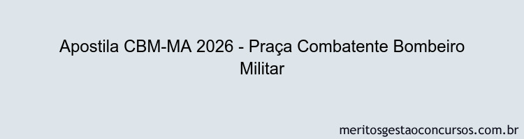 Apostila Concurso CBM-MA 2026 - Praça Combatente Bombeiro Militar