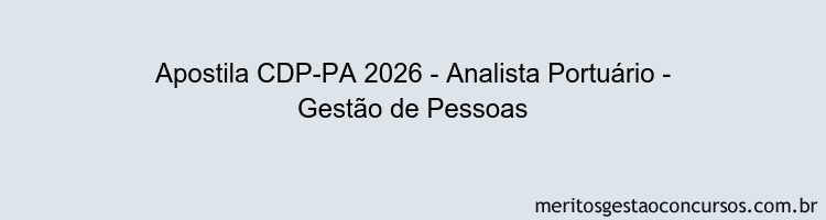 Apostila Concurso CDP-PA 2026 - Analista Portuário - Gestão de Pessoas