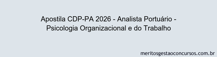 Apostila Concurso CDP-PA 2026 - Analista Portuário - Psicologia Organizacional e do Trabalho