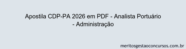 Apostila Concurso CDP-PA 2026 - Analista Portuário - Administração