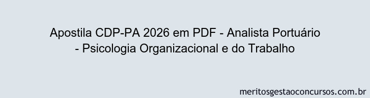 Apostila Concurso CDP-PA 2026 - Analista Portuário - Psicologia Organizacional e do Trabalho