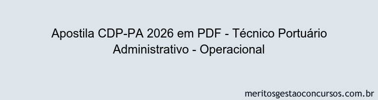 Apostila Concurso CDP-PA 2026 - Técnico Portuário Administrativo - Operacional
