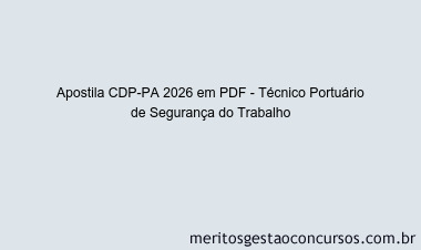 Apostila Concurso CDP-PA 2026 - Técnico Portuário de Segurança do Trabalho
