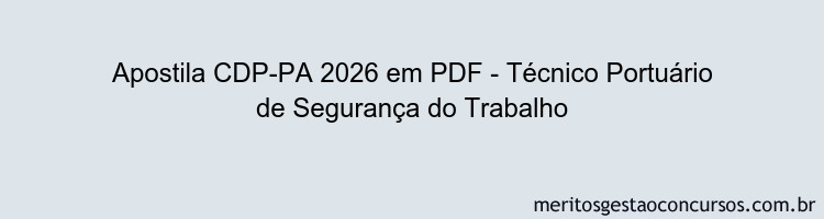 Apostila Concurso CDP-PA 2026 - Técnico Portuário de Segurança do Trabalho