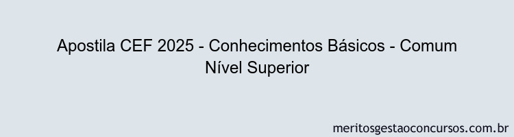 Apostila Concurso CEF 2025 - Conhecimentos Básicos - Comum Nível Superior