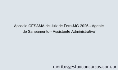 Apostila Concurso CESAMA de Juiz de Fora-MG 2026 - Agente de Saneamento - Assistente Administrativo