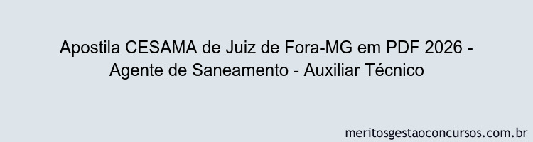 Apostila Concurso CESAMA de Juiz de Fora-MG 2026 - Agente de Saneamento - Auxiliar Técnico