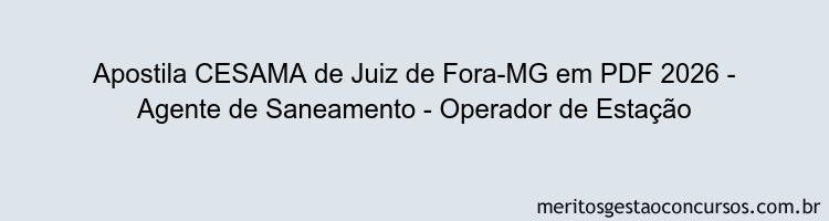 Apostila Concurso CESAMA de Juiz de Fora-MG 2026 - Agente de Saneamento - Operador de Estação