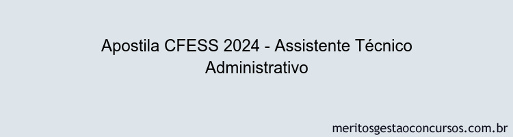 Apostila Concurso CFESS 2024 Impressa - Assistente Técnico Administrativo