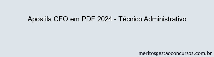 Apostila Concurso CFO 2024 PDF - Técnico Administrativo