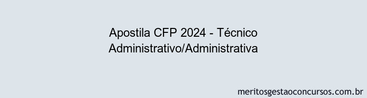 Apostila Concurso CFP 2024 Impressa - Técnico Administrativo/Administrativa