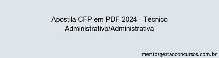 Apostila Concurso CFP 2024 PDF - Técnico Administrativo/Administrativa