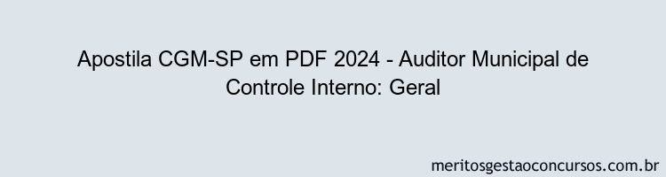 Apostila Concurso CGM-SP 2024 PDF - Auditor Municipal de Controle Interno: Geral