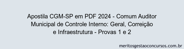 Apostila Concurso CGM-SP 2024 PDF - Comum Auditor Municipal de Controle Interno: Geral, Correição e Infraestrutura - Provas 1 e 2