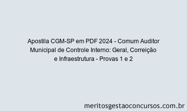 Apostila Concurso CGM-SP 2024 PDF - Comum Auditor Municipal de Controle Interno: Geral, Correição e Infraestrutura - Provas 1 e 2