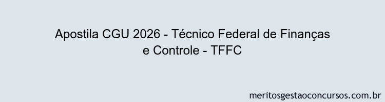 Apostila Concurso CGU 2026 - Técnico Federal de Finanças e Controle - TFFC