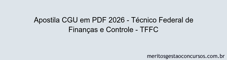 Apostila Concurso CGU 2026 - Técnico Federal de Finanças e Controle - TFFC