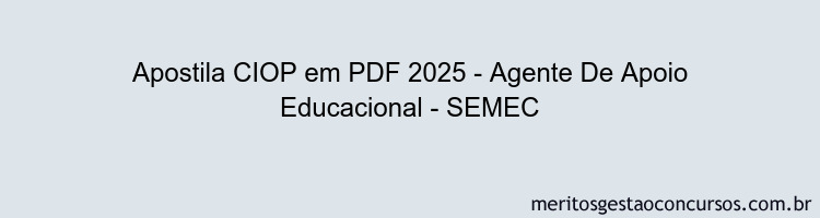 Apostila Concurso CIOP 2025 - Agente De Apoio Educacional - SEMEC