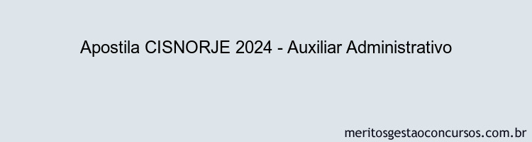 Apostila Concurso CISNORJE 2024 Impressa - Auxiliar Administrativo