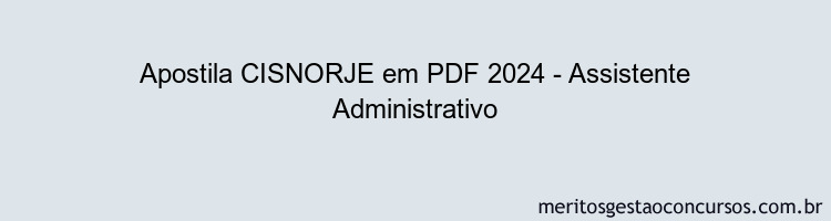 Apostila Concurso CISNORJE 2024 PDF - Assistente Administrativo