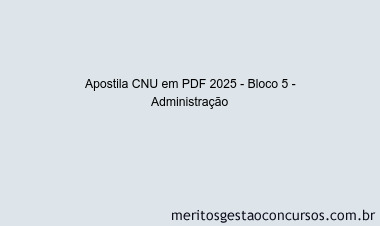 Apostila Concurso CNU 2025 - Bloco 5 - Administração