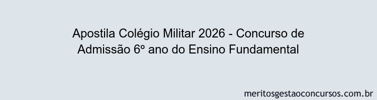 Apostila Concurso Colégio Militar 2026 - Concurso de Admissão 6º ano do Ensino Fundamental