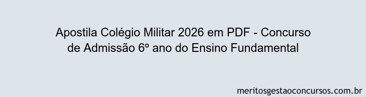 Apostila Concurso Colégio Militar 2026 - Concurso de Admissão 6º ano do Ensino Fundamental