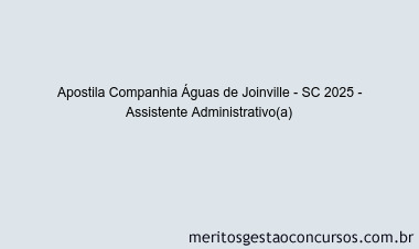 Apostila Concurso Companhia Águas de Joinville - SC 2025 - Assistente Administrativo(a)