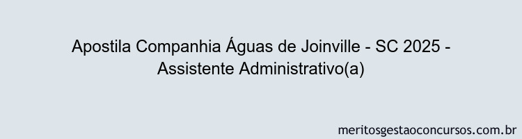 Apostila Concurso Companhia Águas de Joinville - SC 2025 - Assistente Administrativo(a)