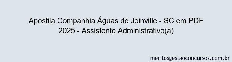Apostila Concurso Companhia Águas de Joinville - SC 2025 - Assistente Administrativo(a)