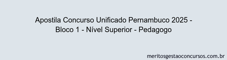 Apostila Concurso Concurso Unificado Pernambuco 2025 - Bloco 1 - Nível Superior - Pedagogo