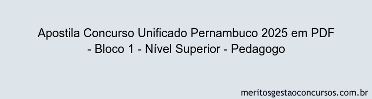 Apostila Concurso Concurso Unificado Pernambuco 2025 - Bloco 1 - Nível Superior - Pedagogo