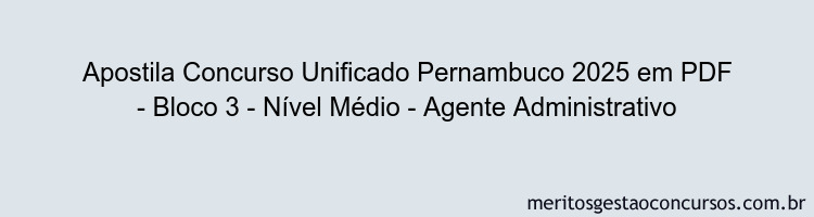 Apostila Concurso Concurso Unificado Pernambuco 2025 - Bloco 3 - Nível Médio - Agente Administrativo
