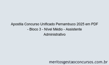 Apostila Concurso Concurso Unificado Pernambuco 2025 - Bloco 3 - Nível Médio - Assistente Administrativo
