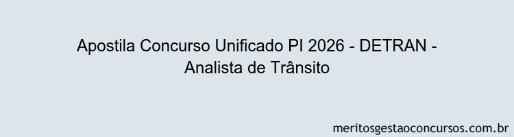 Apostila Concurso Concurso Unificado PI 2026 - DETRAN - Analista de Trânsito