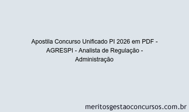 Apostila Concurso Concurso Unificado PI 2026 - AGRESPI - Analista de Regulação - Administração