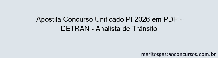 Apostila Concurso Concurso Unificado PI 2026 - DETRAN - Analista de Trânsito